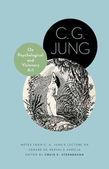 Item #291614 On Psychological and Visionary Art: Notes from C. G. Jung's Lecture on Gérard de Nerval's Aurélia. C. G. Jung.