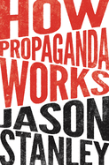 Item #320487 How Propaganda Works. Jason Stanley