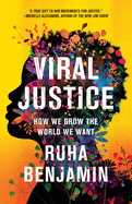 Item #320789 Viral Justice: How We Grow the World We Want. Ruha Benjamin