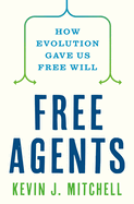 Item #316781 Free Agents: How Evolution Gave Us Free Will. Kevin J. Mitchell