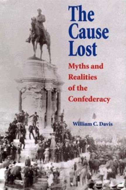 Item #290267 The Cause Lost: Myths and Realities of the Confederacy. WILLIAM C. DAVIS