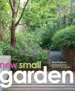 Item #320960 New Small Garden: Contemporary Principles, Planting and Practice. Noel Kingsbury,...