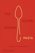 Item #323041 Silver Spoon Pasta: Authentic Italian Recipes. The Silver Spoon Kitchen