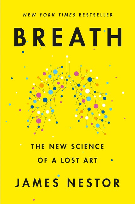 Item #298842 Breath: The New Science of a Lost Art. James Nestor