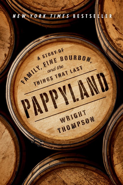 Item #307352 Pappyland: A Story of Family, Fine Bourbon, and the Things That Last. Wright Thompson