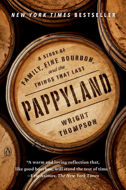 Item #304777 Pappyland: A Story of Family, Fine Bourbon, and the Things That Last. Wright Thompson