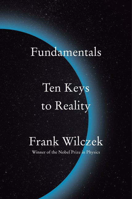 Item #323430 Fundamentals: Ten Keys to Reality. Frank Wilczek