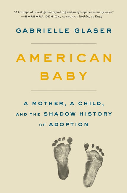 Item #303877 American Baby: A Mother, a Child, and the Shadow History of Adoption. Gabrielle Glaser