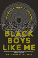 Item #315122 Black Boys Like Me: Confrontations with Race, Identity, and Belonging. Matthew R....