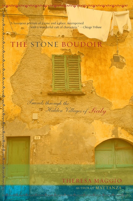 Item #248364 The Stone Boudoir: Travels Through the Hidden Villages of Sicily. Theresa Maggio