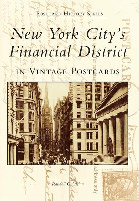 Item #260078 New York City's Financial District in Vintage Postcards. Randall Gabrielan