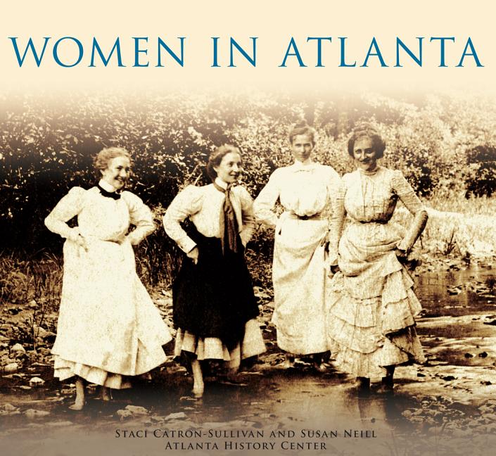 Item #305312 Women in Atlanta. Staci Catron-Sullivan, Susan, Neill