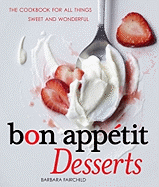 Item #311318 Bon Appetit Desserts: The Cookbook for All Things Sweet and Wonderful. Barbara...