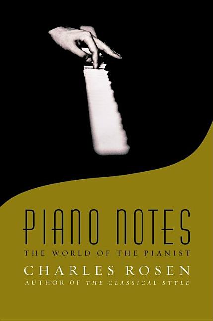 Item #306517 Piano Notes: The World of the Pianist. Charles Rosen