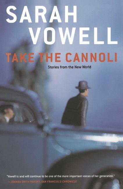 Item #264081 Take the Cannoli : Stories From the New World. SARAH VOWELL