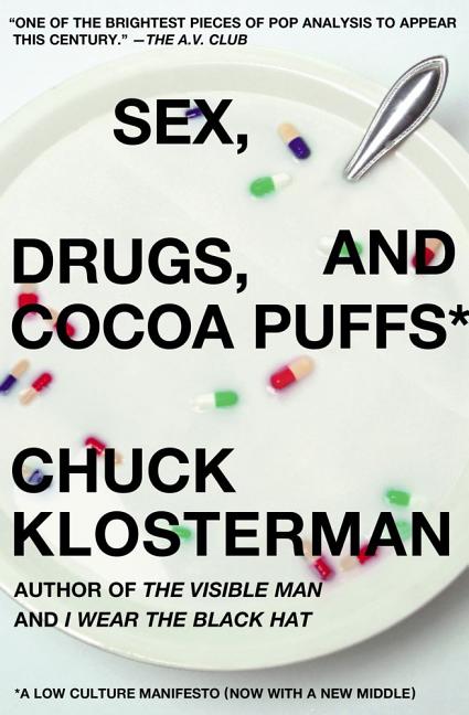 Item #290847 Sex, Drugs, and Cocoa Puffs: A Low Culture Manifesto. CHUCK KLOSTERMAN