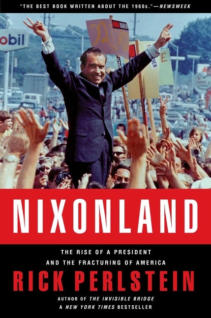 Item #299662 Nixonland: The Rise of a President and the Fracturing of America. RICK PERLSTEIN