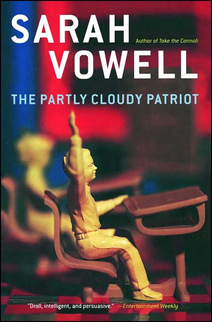 Item #285863 The Partly Cloudy Patriot. SARAH VOWELL