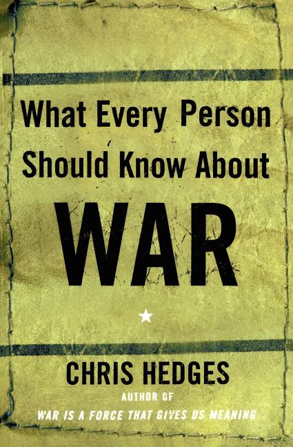 Item #282977 What Every Person Should Know About War. Chris Hedges