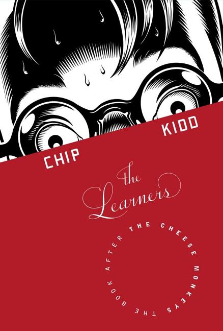 Item #284240 The Learners: A Novel. Chip Kidd.