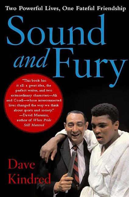 Item #297983 Sound and Fury: Two Powerful Lives, One Fateful Friendship. Dave Kindred.
