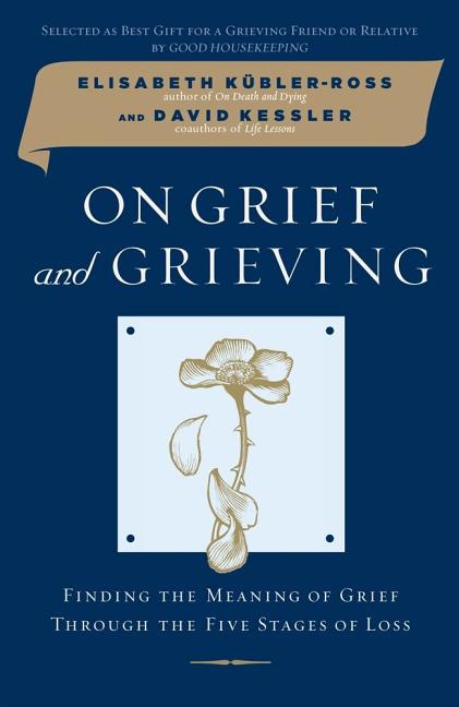 Item #321234 On Grief and Grieving: Finding the Meaning of Grief Through the Five Stages of Loss....