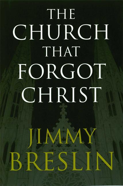 Item #298517 The Church That Forgot Christ. Jimmy Breslin