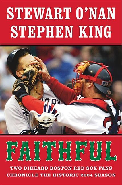 Item #234291 Faithful: Two Diehard Boston Red Sox Fans Chronicle the Historic 2004 Season....