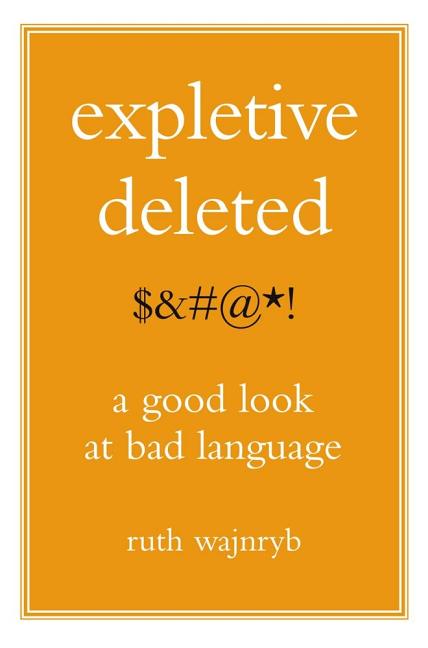 Item #285032 Expletive Deleted: A Good Look at Bad Language. Ruth Wajnryb