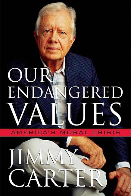 Item #282850 Our Endangered Values: America's Moral Crisis. JIMMY CARTER.