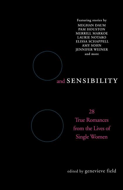 Item #308610 Sex and Sensibility: 28 True Romances from the Lives of Single Women (Original