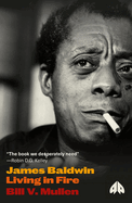 Item #318536 James Baldwin: Living in Fire (Revolutionary Lives). Bill V. Mullen