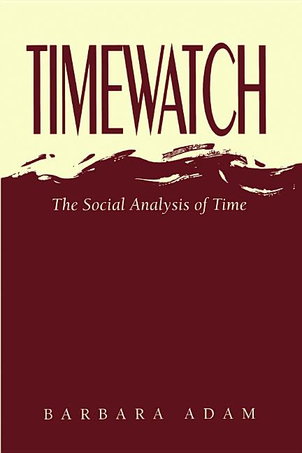 Item #303067 Timewatch: The Social Analysis of Time. Barbara Adam