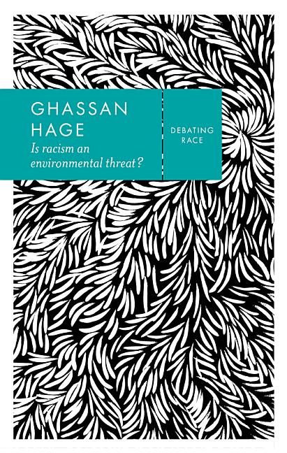 Item #304590 Is Racism an Environmental Threat? (Debating Race). Ghassan Hage