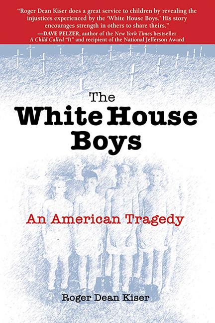 Item #305165 White House Boys: An American Tragedy. Roger Dean Kiser
