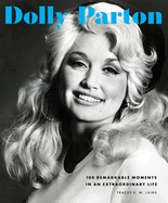 Item #316762 Dolly Parton: 100 Remarkable Moments in an Extraordinary Life (100 Remarkable...