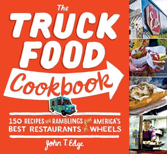 Item #315431 The Truck Food Cookbook: 150 Recipes and Ramblings from America's Best Restaurants...