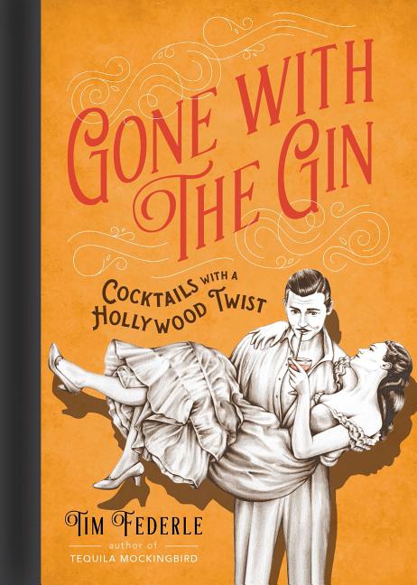 Item #294813 Gone with the Gin: Cocktails with a Hollywood Twist. Tim Federle.