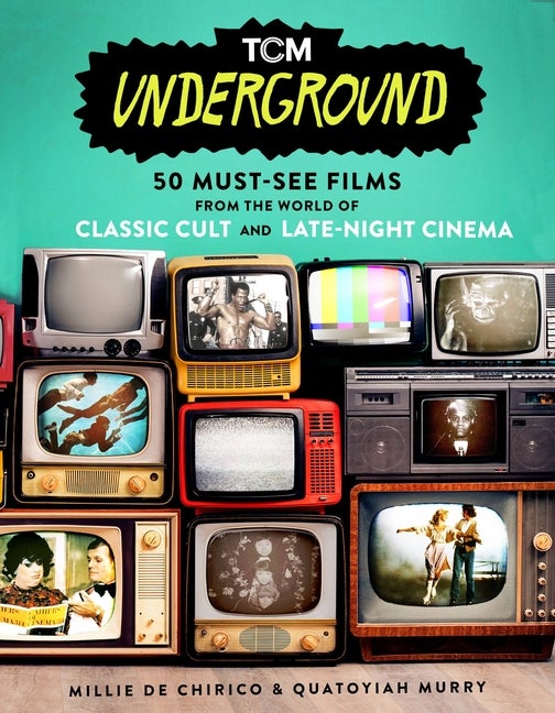 Item #286137 Tcm Underground: 50 Must-See Films from the World of Classic Cult and Late-Night...