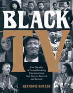 Item #312168 Black TV: Five Decades of Groundbreaking Television from Soul Train to Black-ish and...