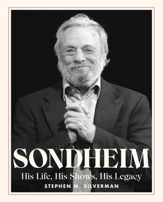 Item #307006 Sondheim: His Life, His Shows, His Legacy. Stephen M. Silverman