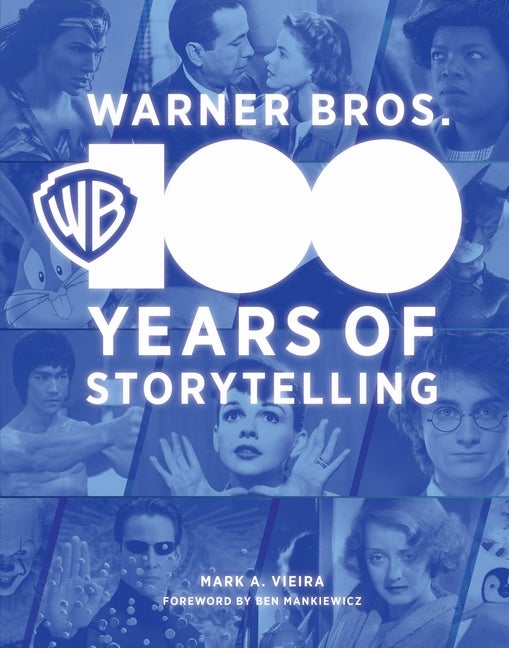 Item #304349 Warner Bros.: 100 Years of Storytelling. Mark A. Vieira