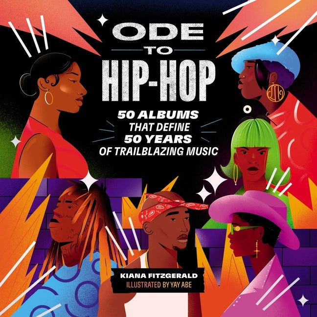 Item #307791 Ode to Hip-Hop: 50 Albums That Define 50 Years of Trailblazing Music. Kiana Fitzgerald