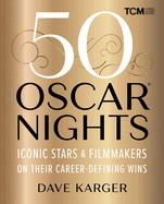 Item #318094 50 Oscar Nights: Iconic Stars & Filmmakers on Their Career-Defining Wins (Turner...
