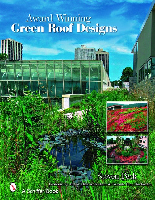 Item #287839 Award Winning Green Roof Designs: Green Roofs for Healthy Cities. Steven W. Peck