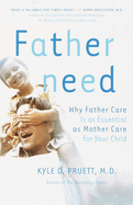 Item #308399 Fatherneed: Why Father Care Is as Essential as Mother Care for Your Child. Kyle Pruett