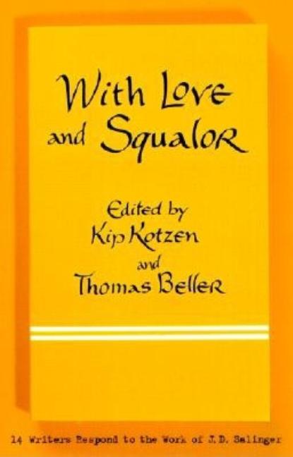 Item #290526 With Love and Squalor: 14 Writers Respond to the Work of J.D. Salinger. KIP KOTZEN,...