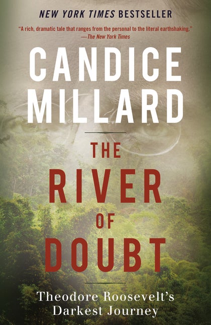 Item #313130 The River of Doubt: Theodore Roosevelt's Darkest Journey. CANDICE MILLARD