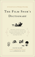 Item #319758 Film Snob's Dictionary: An Essential Lexicon of Filmological Knowledge. David Kamp,...