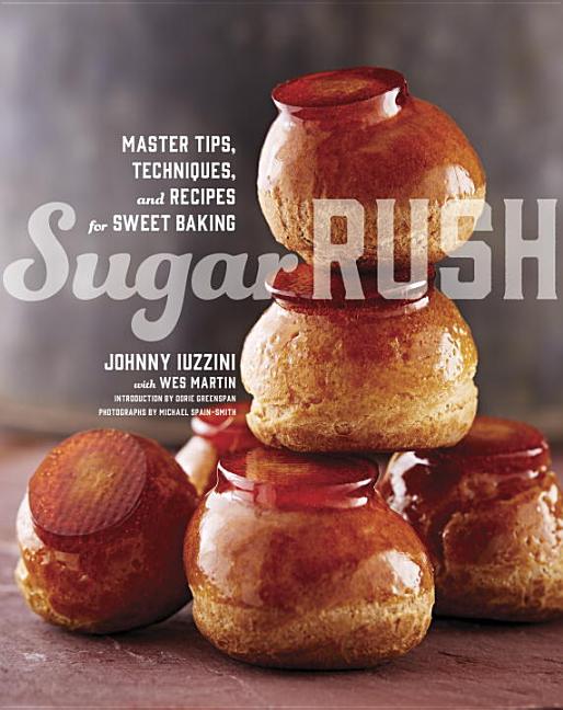 Item #294474 Sugar Rush: Master Tips, Techniques, and Recipes for Sweet Baking. Johnny Iuzzini